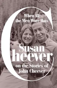 When All the Men Wore Hats: Susan Cheever on the Stories of John Cheever
