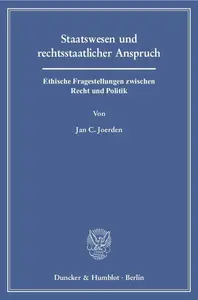 Staatswesen und rechtsstaatlicher Anspruch: Ethische Fragestellungen zwischen Recht und Politik