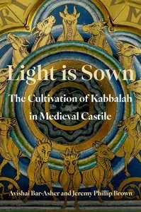 Light is Sown: The Cultivation of Kabbalah in Medieval Castile