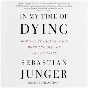 In My Time of Dying: How I Came Face to Face with the Idea of an Afterlife [Audiobook]