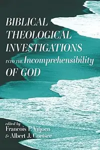 Biblical Theological Investigations into the Incomprehensibility of God