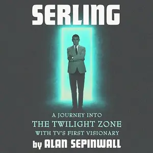 Serling: A Journey into the Twilight Zone with TV's First Visionary [Audiobook]
