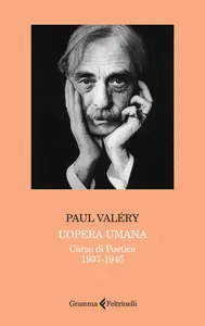 L'opera umana. Corso di poetica 1937-1945 - Paul Valéry