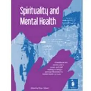 Spirituality and Mental Health: A Handbook for Service Users, Carers and Staff Wishin to Bring a Spiritual Dimension to