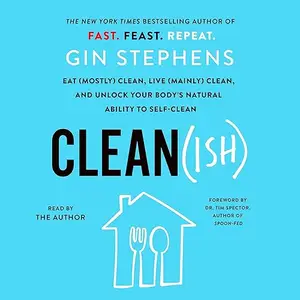 Clean(ish): Eat (Mostly) Clean, Live (Mainly) Clean, and Unlock Your Body's Natural Ability to Self-Clean [Audiobook] (repost)