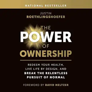 The Power of Ownership: Redeem Your Health, Live Life by Design, and Break the Relentless Pursuit of Normal [Audiobook]