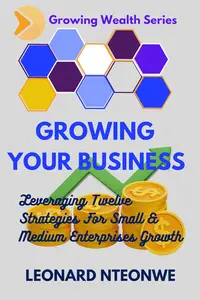 Growing Your Business: Leveraging Twelve Strategies for Small & Medium Enterprises Growth