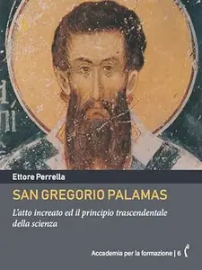 San Gregorio Palamas: L’atto increato ed il principio trascendentale della scienza (Accademia per la formazione Vol. 6)