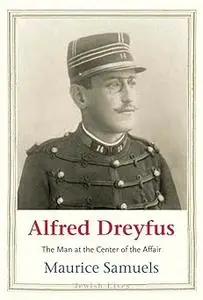 Alfred Dreyfus: The Man at the Center of the Affair