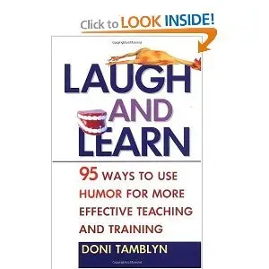 Laugh and Learn: 95 Ways to Use Humor for More Effective Teaching and Training (repost)