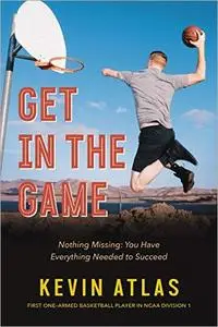 Get in the Game: Nothing Missing: You Have Everything Needed to Succeed