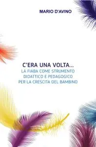 C’ERA UNA VOLTA…La fiaba come strumento didattico e pedagogico per la crescita del bambino