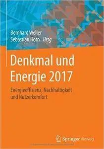 Denkmal und Energie 2017: Energieeffizienz, Nachhaltigkeit und Nutzerkomfort