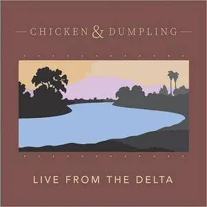 Chicken & Dumpling - Live From The Delta (2017)