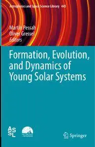 Formation, Evolution, and Dynamics of Young Solar Systems