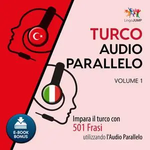 «Audio Parallelo Turco - Impara il turco con 501 Frasi utilizzando l'Audio Parallelo - Volume 1» by Lingo Jump