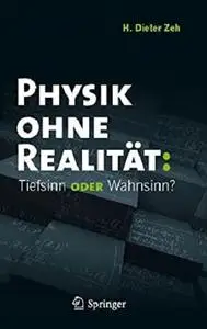Physik ohne Realität: Tiefsinn oder Wahnsinn? (German Edition)