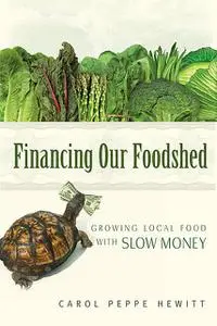 «Financing Our Foodshed» by Carol Peppe Hewitt