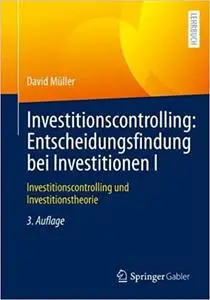 Investitionscontrolling: Entscheidungsfindung bei Investitionen I: Investitionscontrolling und Investitionstheorie