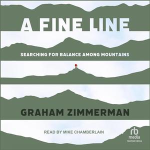 A Fine Line: Searching for Balance Among Mountains [Audiobook]