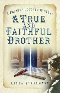 «A True and Faithful Brother» by Linda Stratmann