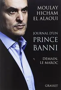 Moulay Hicham El Alaoui,"Journal d'un prince banni : Demain, le Maroc" [Repost]