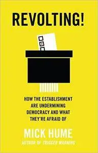 Revolting!: How the Establishment are Undermining Democracy and What They’re Afraid Of