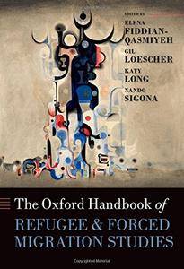 The Oxford Handbook of Refugee and Forced Migration Studies (Oxford Handbooks)(Repost)
