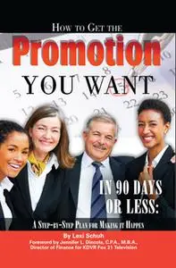 «How to Get the Promotion You Want in 90 Days or Less» by Lexi Schuh
