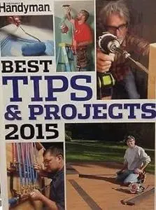The Family Handyman - Best Tips & Projects 2015 (Repost)