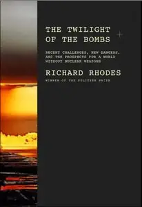 The Twilight of the Bombs: Recent Challenges, New Dangers, and the Prospects for a World Without Nuclear Weapons