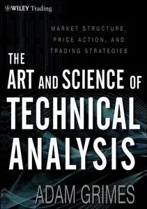 The Art & Science of Technical Analysis: Market Structure, Price Action & Trading Strategies (Repost)
