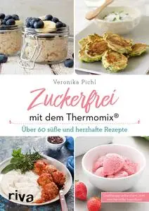 Veronika Pichl - Zuckerfrei mit dem Thermomix®