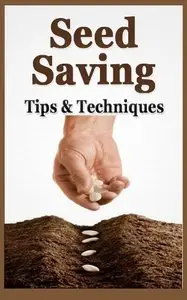 Organic Vegetable Gardening-Seed saving-tips and techniques
