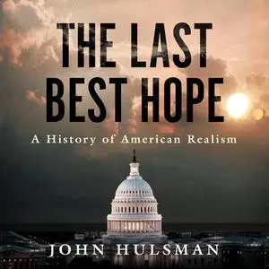 The Last Best Hope: A History of American Realism [Audiobook]