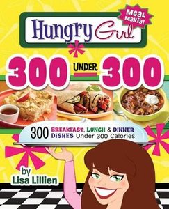 Hungry Girl 300 Under 300: 300 Breakfast, Lunch & Dinner Dishes Under 300 Calories (repost)