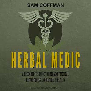 Herbal Medic: A Green Beret’s Guide to Emergency Medical Preparedness and Natural First Aid [Audiobook]