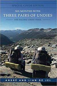 Six Months With Three Pairs Of Undies - Special Color edition: The Pacific Crest Trail