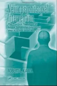 Neuropsychosocial Intervention: The Practical Treatment of Severe Behavioral Dyscontrol After Acquired Brain Injury [Repost]