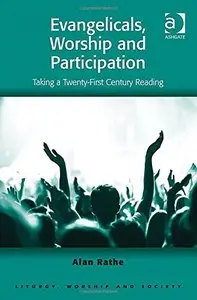 Evangelicals, Worship and Participation: Taking a Twenty-first Century Reading