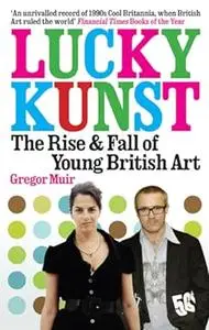 Lucky Kunst: The Rise and Fall of Young British Art