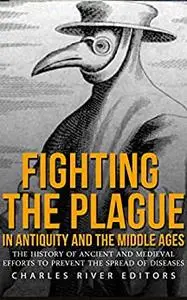 Fighting the Plague in Antiquity and the Middle Ages: The History of Ancient