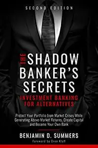 The Shadow Banker's Secrets: Investment Banking for Alternatives [2nd Edition]