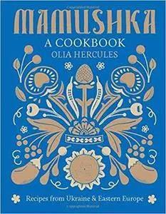 Mamushka: Recipes from Ukraine & beyond