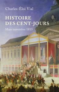 Charles-Éloi Vial, "Histoire des Cent-Jours : Mars-novembre 1815"