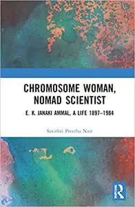 Chromosome Woman, Nomad Scientist: E. K. Janaki Ammal, A Life 1897–1984