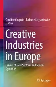 Creative Industries in Europe: Drivers of New Sectoral and Spatial Dynamics