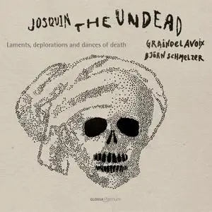 Graindelavoix & Björn Schmelzer - Josquin, the Undead: Laments, Deplorations & Dances of Death (2021) [Digital Download 24/48]