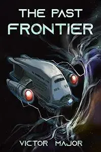 The Past Frontier: A Futuristic Sci-Fi Techno-Thriller