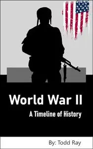 World War II: A Timeline of History (Timelines of History)